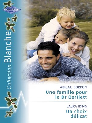 cover image of Une famille pour le Dr Bartlett--Un choix délicat (Harlequin Blanche)